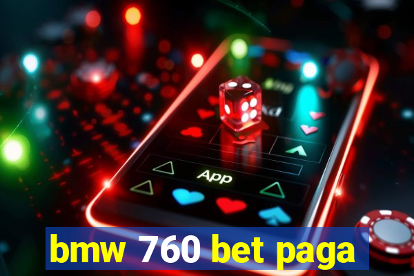 bmw 760 bet paga